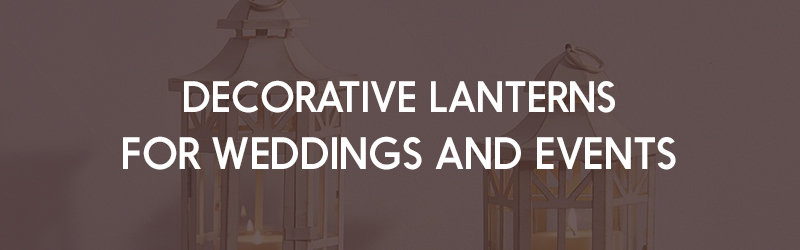 Decorative Lanterns for Weddings and Events