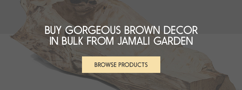 Buy Gorgeous Brown Decor in Bulk From Jamali Garden